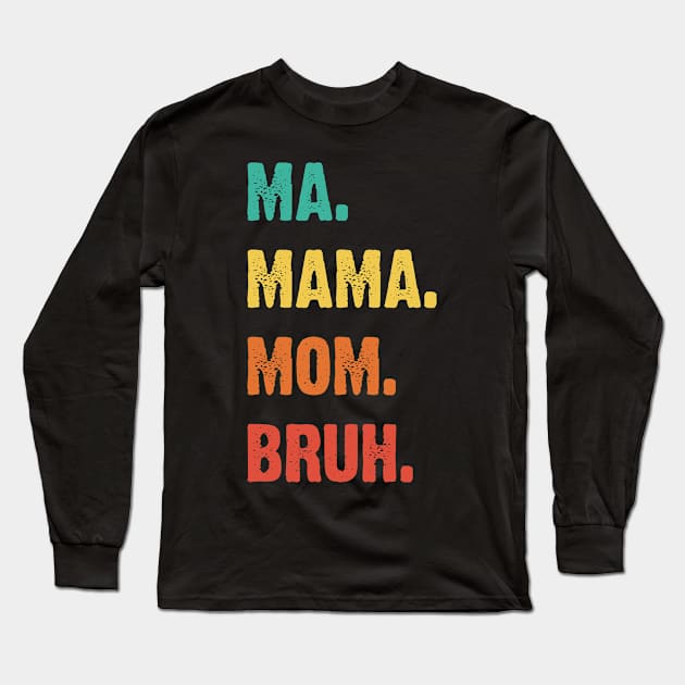 Ma. Mama. Mom. Bruh. Mother's Funny Gift v3 Long Sleeve T-Shirt by Emma